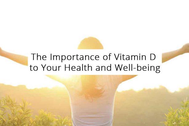 The Importance of Vitamin D to Your Health