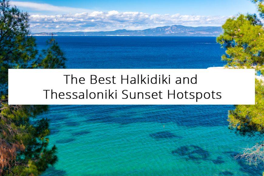 The Best Halkidiki and Thessaloniki Sunset Hotspots