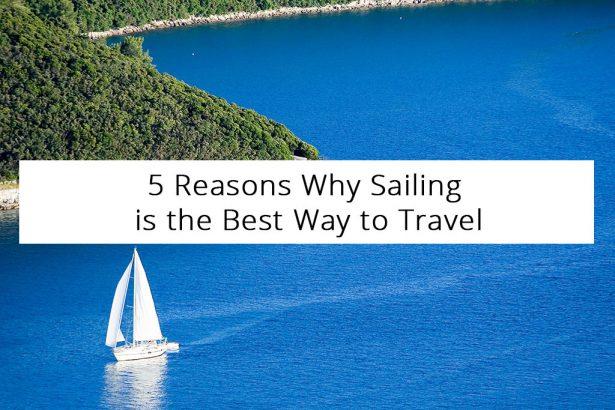 5 Reasons Why Sailing is the Best Way to Travel