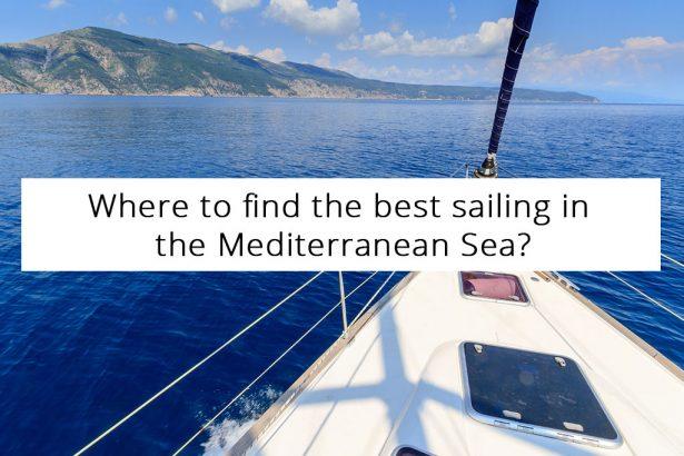 Where to find the best sailing in the Mediterranean Sea?