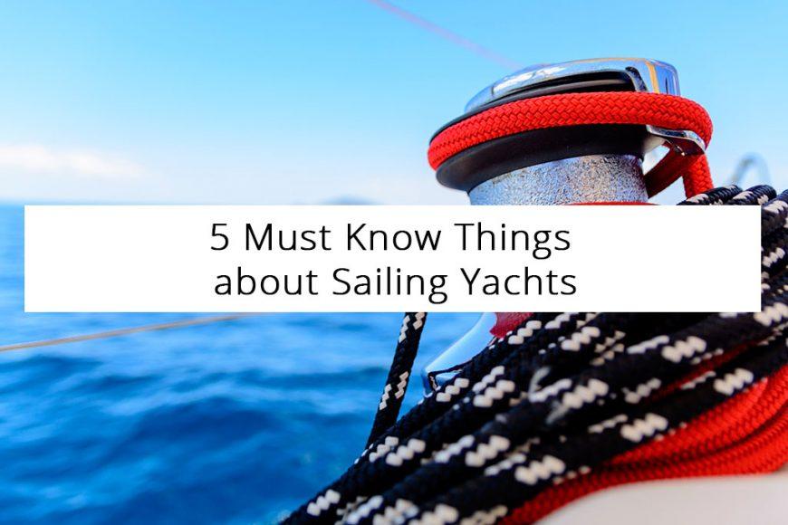 5 Must-Know Things about Sailing Yachts