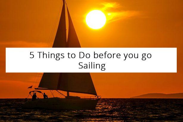 5 Things to Do before you go Sailing