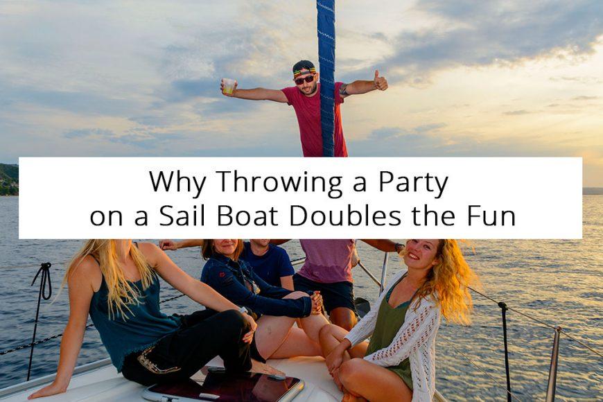 Why Throwing a Party on a Sail Boat Doubles the Fun