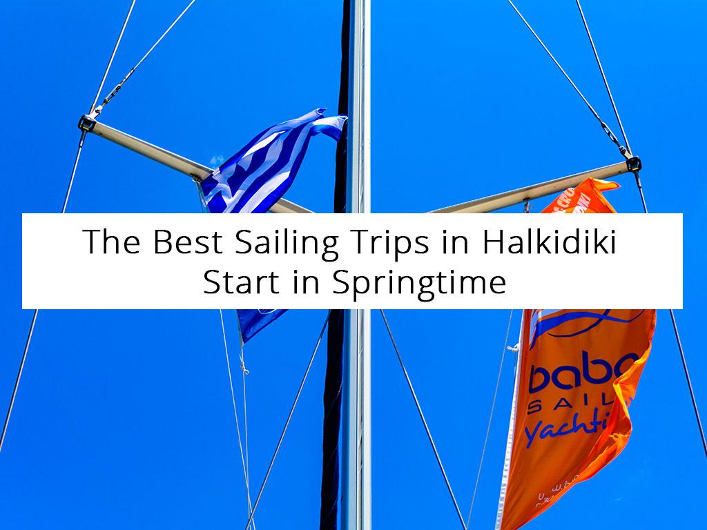 The Best Sailing Trips in Halkidiki Start in Springtime Babasails